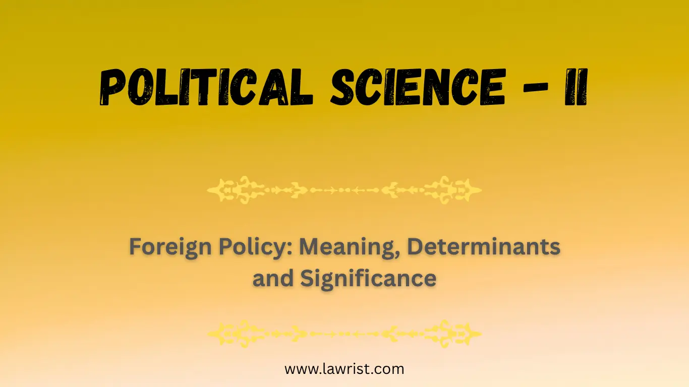 Foreign Policy: Meaning, Determinants and Significance